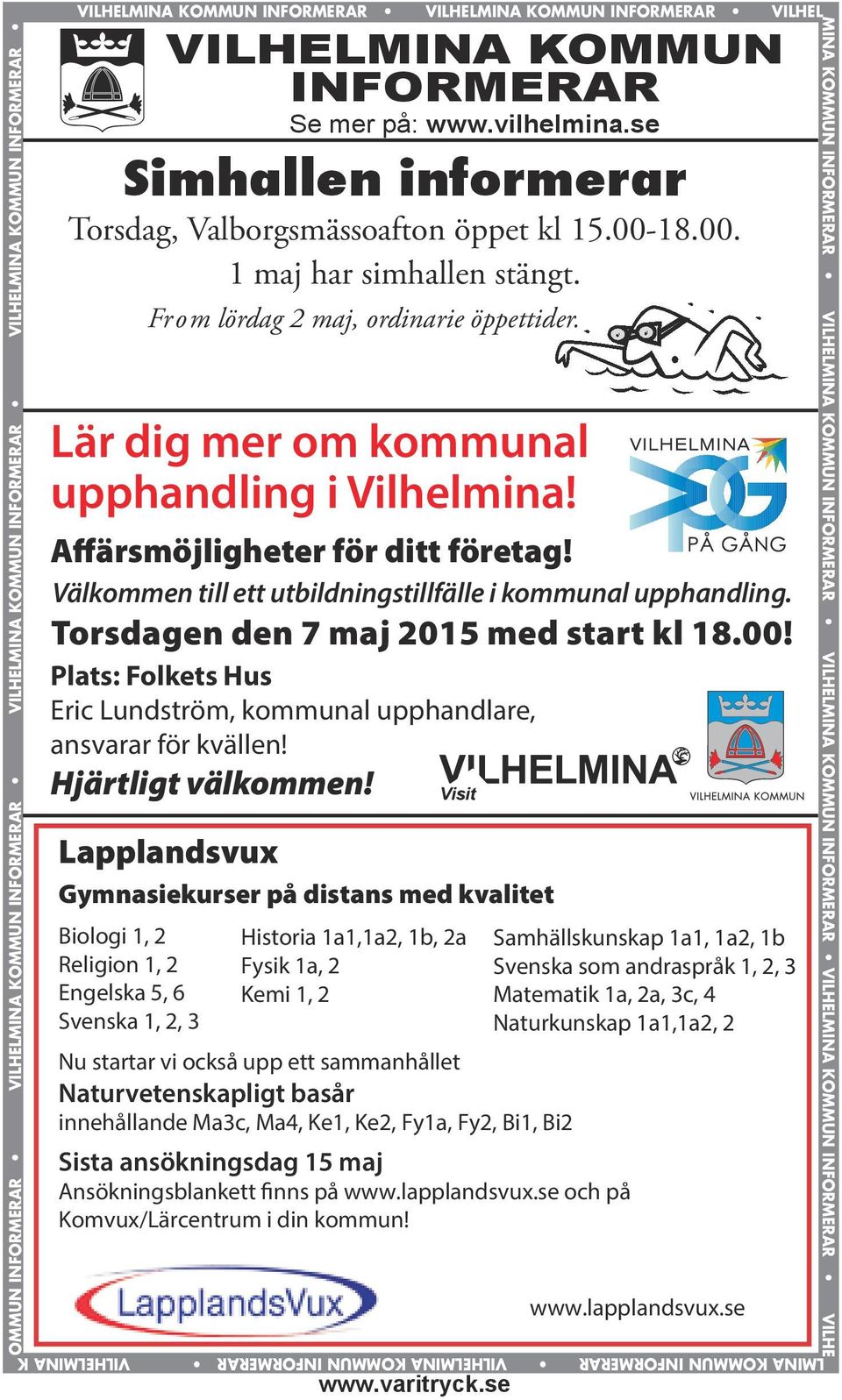 se VILHELMINA KOMMUN INFORMERAR VILHELMINA KOMMUN INFORMERAR Se mer på: www.vilhelmina.se Simhallen informerar Torsdag, Valborgsmässoafton öppet kl 15.00-18.00. 1 maj har simhallen stängt.