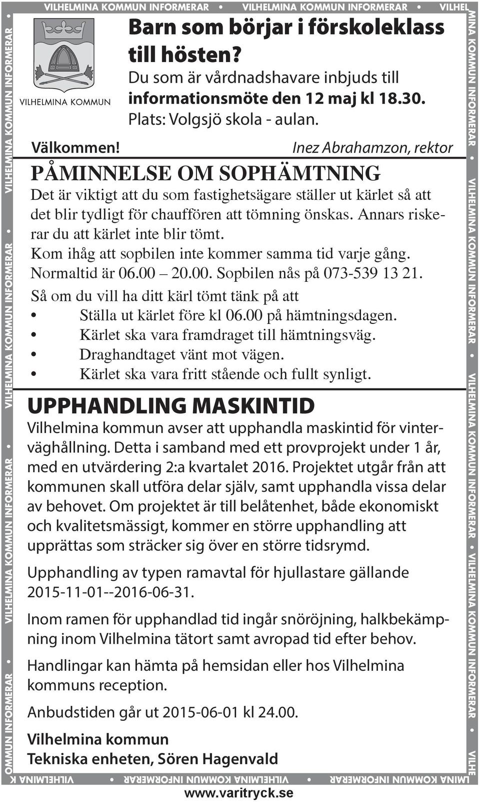 se VILHELMINA KOMMUN INFORMERAR Barn som börjar i förskoleklass till hösten? Du som är vårdnadshavare inbjuds till informationsmöte den 12 maj kl 18.30. Plats: Volgsjö skola - aulan. Välkommen!