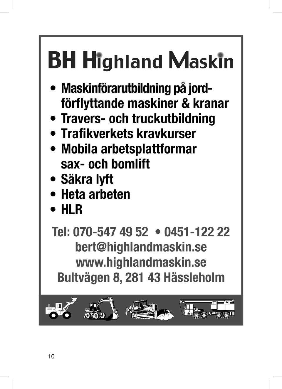 jordförflyttande Travers- och truckutbildning jord- Bjära Maskinförarutbildning Tfn: 070-547 17B maskiner 49 288 52 33 044-806 Vinslöv & förflyttande Bjära 17B maskiner 288 33 Vinslöv på kranar.