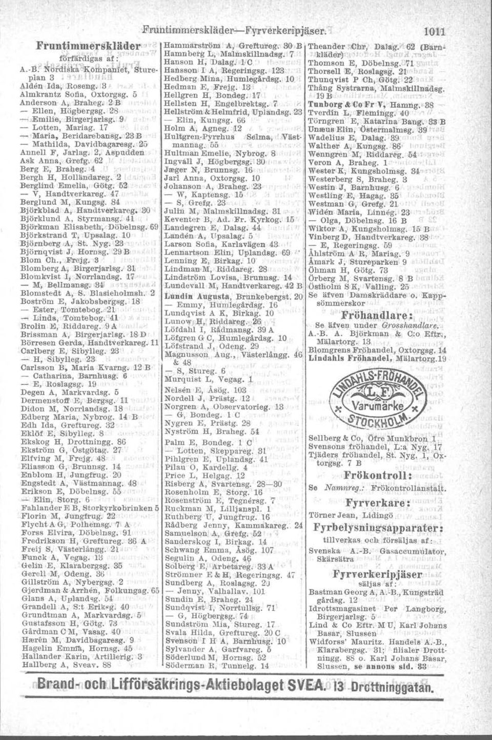 :M~3fdU~11lKöihpahJP ture- Hansson. I. A, ~egetitlgsg.'123;.1 ThorseU E/Röslagsg. 21i(,t,"'il plan 3 'IH l hfllirl Hedberg.Mina., Humlegl\rdsg."lO.Ii Thunqvist P Oh,;.Götg:'22 ' dl Alden' Ida.