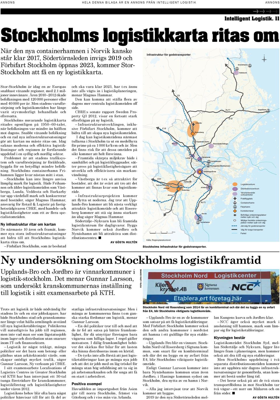 logistikkarta. Stor-Stockholm är idag en av Europas snabbast växande regioner, med 2.1 miljoner innevånare. Åren 2010 2012 ökade befolkningen med 120 000 personer eller med 40 000 per år.