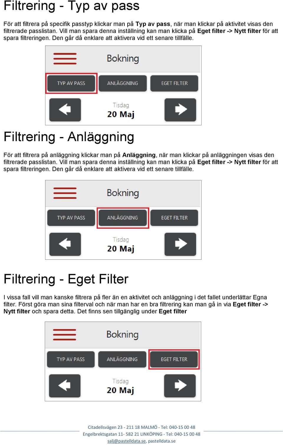 Filtrering - Anläggning För att filtrera på anläggning klickar man på Anläggning, när man klickar på anläggningen visas den filtrerade passlistan.