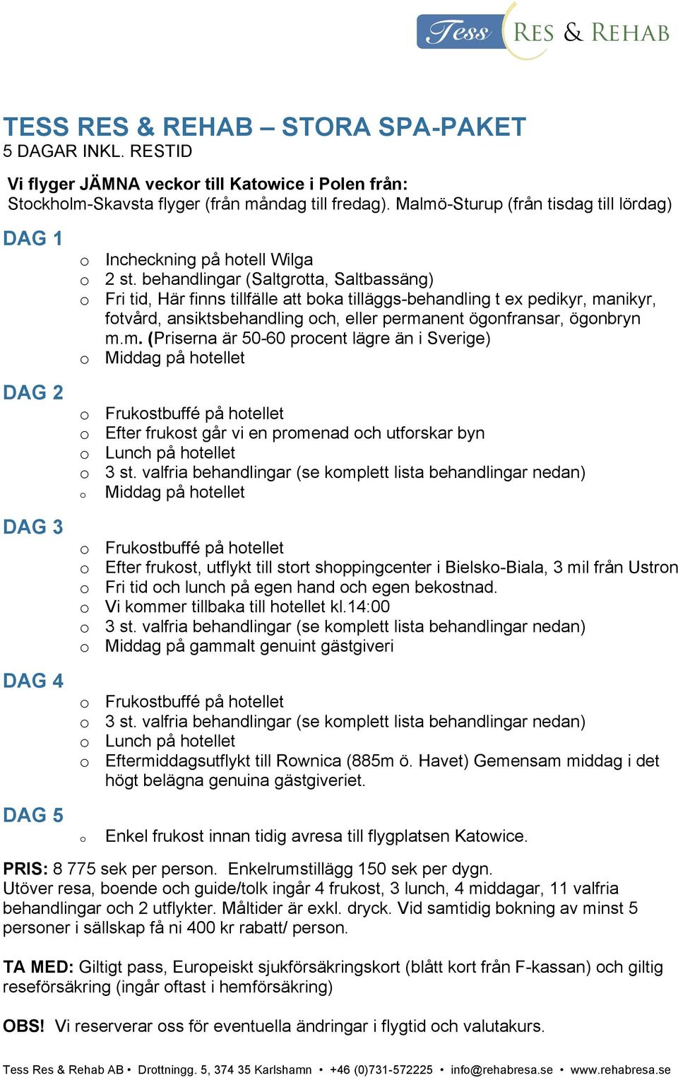 behandlingar (Saltgrotta, Saltbassäng) o Fri tid, Här finns tillfälle att boka tilläggs-behandling t ex pedikyr, ma