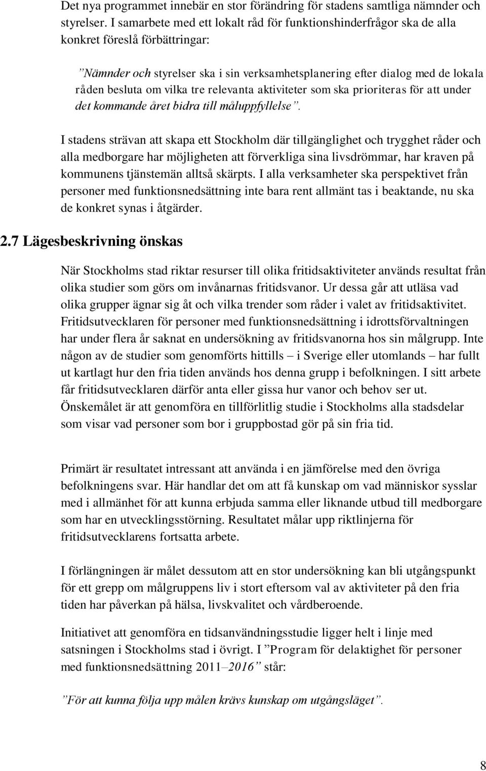 vilka tre relevanta aktiviteter som ska prioriteras för att under det kommande året bidra till måluppfyllelse.