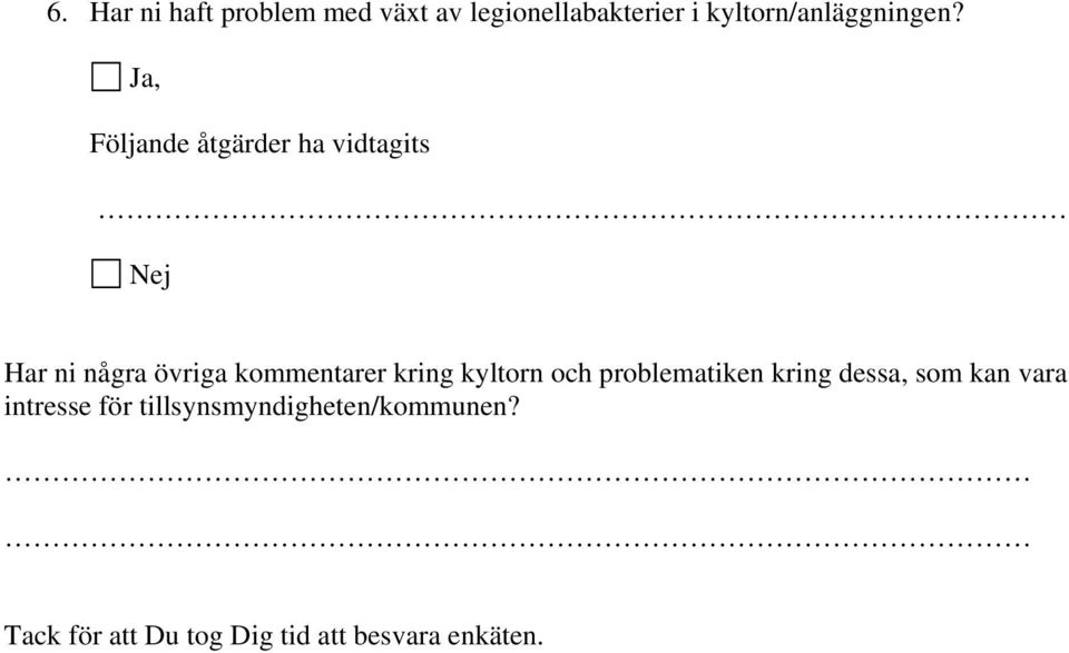 Ja, Följande åtgärder ha vidtagits Nej Har ni några övriga kommentarer