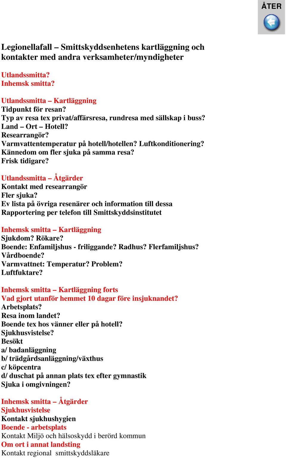 Frisk tidigare? Utlandssmitta Åtgärder Kontakt med researrangör Fler sjuka?