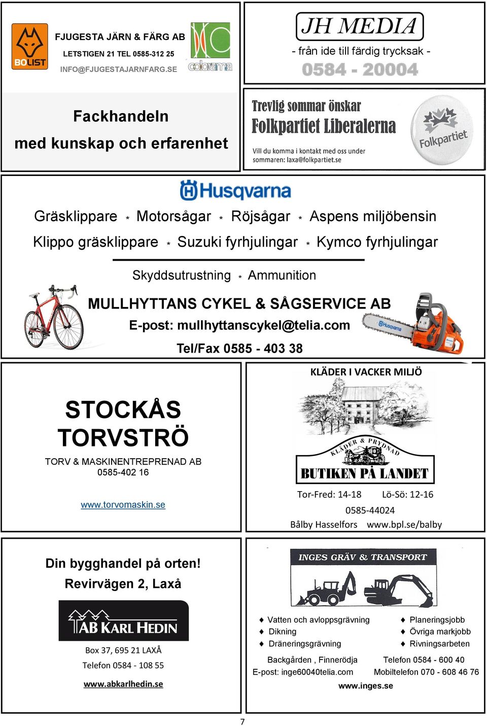 Kymco fyrhjulingar STOCKÅS TORVSTRÖ TORV & MASKINENTREPRENAD AB 0585-402 16 Skyddsutrustning * Ammunition MULLHYTTANS CYKEL & SÅGSERVICE AB E-post: mullhyttanscykel@telia.