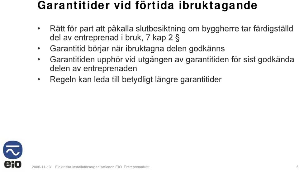 Garantitiden upphör vid utgången av garantitiden för sist godkända delen av entreprenaden Regeln kan