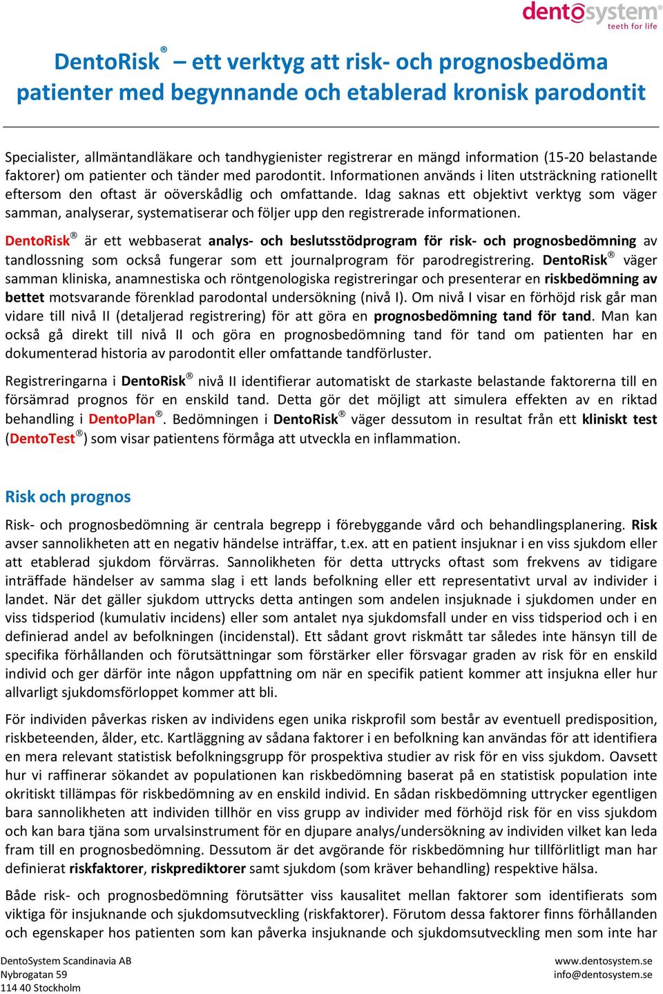 Idag saknas ett objektivt verktyg som väger samman, analyserar, systematiserar och följer upp den registrerade informationen.