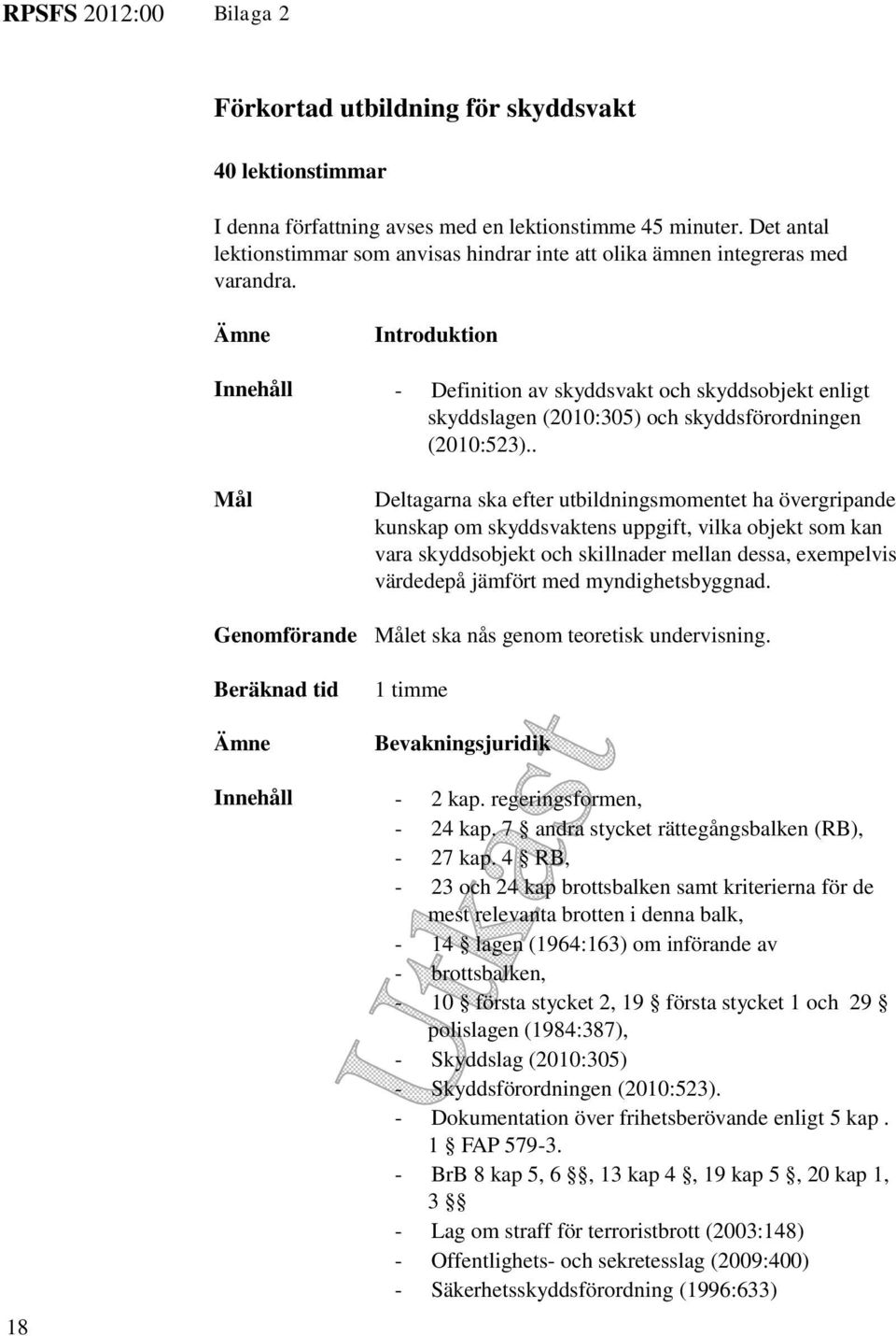 Introduktion Innehåll - Definition av skyddsvakt och skyddsobjekt enligt skyddslagen (2010:305) och skyddsförordningen (2010:523).