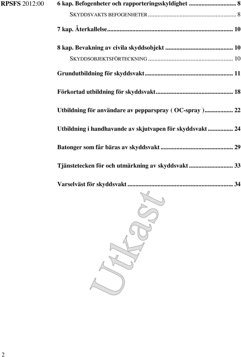 .. 11 Förkortad utbildning för skyddsvakt... 18 Utbildning för användare av pepparspray ( OC-spray ).