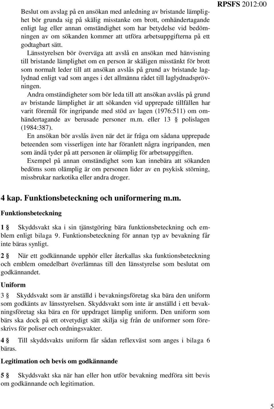 Länsstyrelsen bör överväga att avslå en ansökan med hänvisning till bristande lämplighet om en person är skäligen misstänkt för brott som normalt leder till att ansökan avslås på grund av bristande