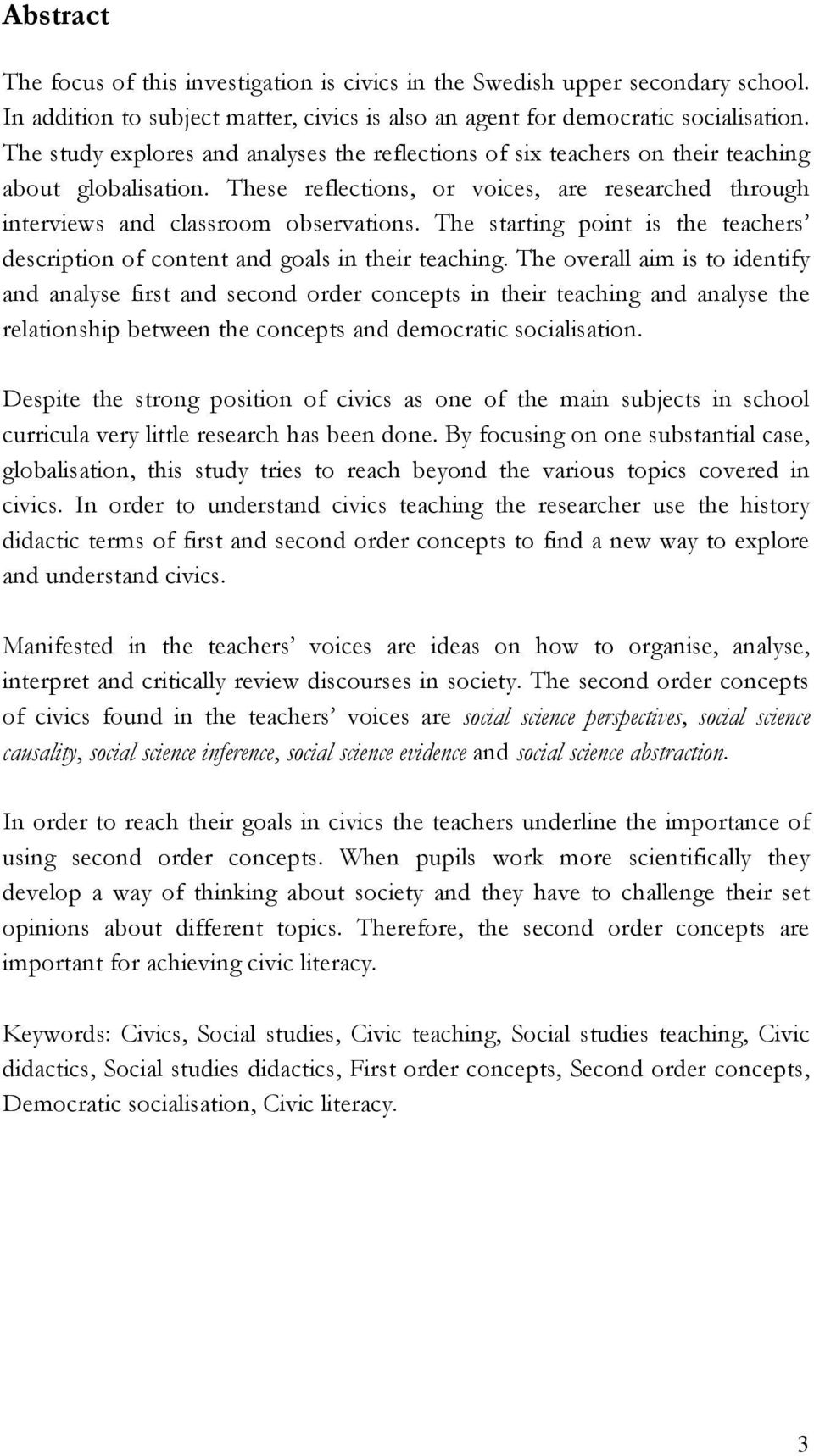 The starting point is the teachers description of content and goals in their teaching.