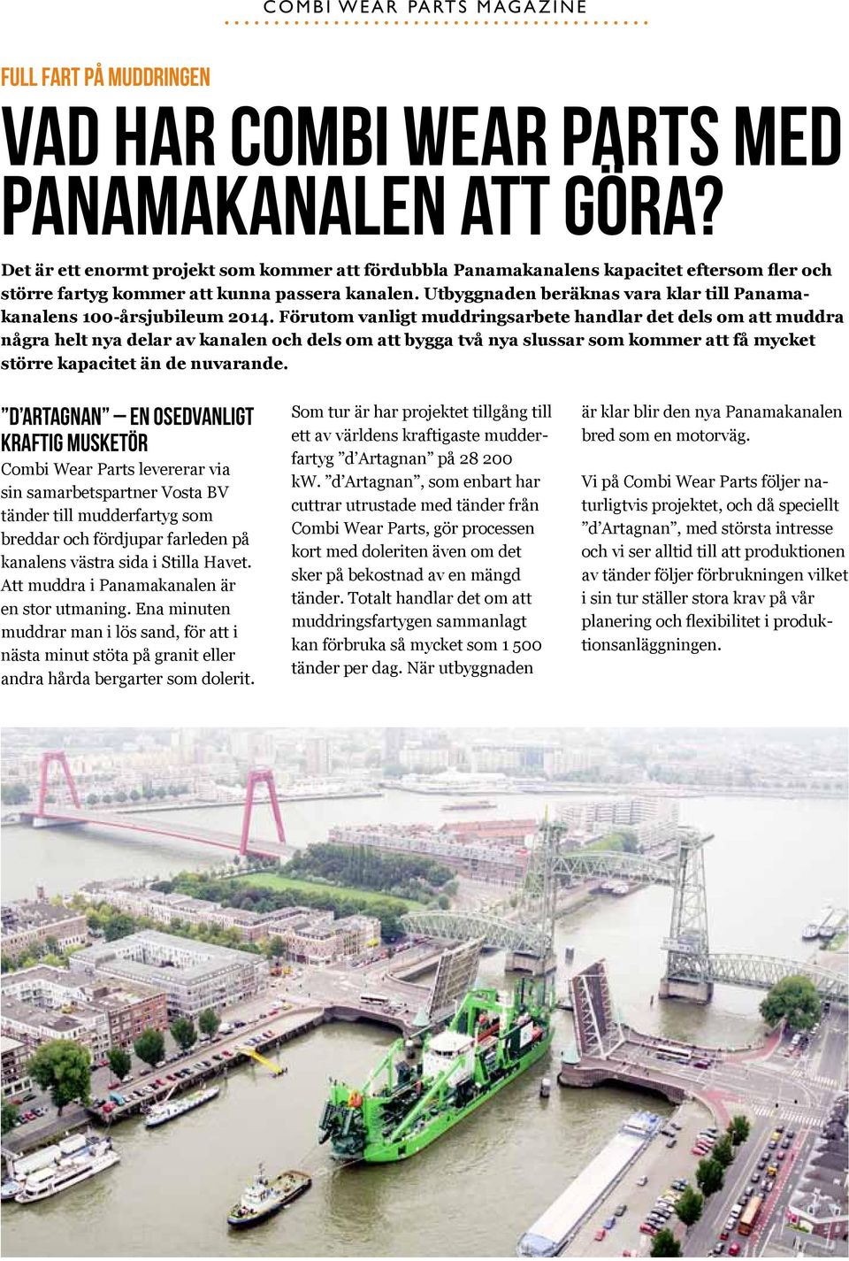 Utbyggnaden beräknas vara klar till Panamakanalens 100-årsjubileum 2014.