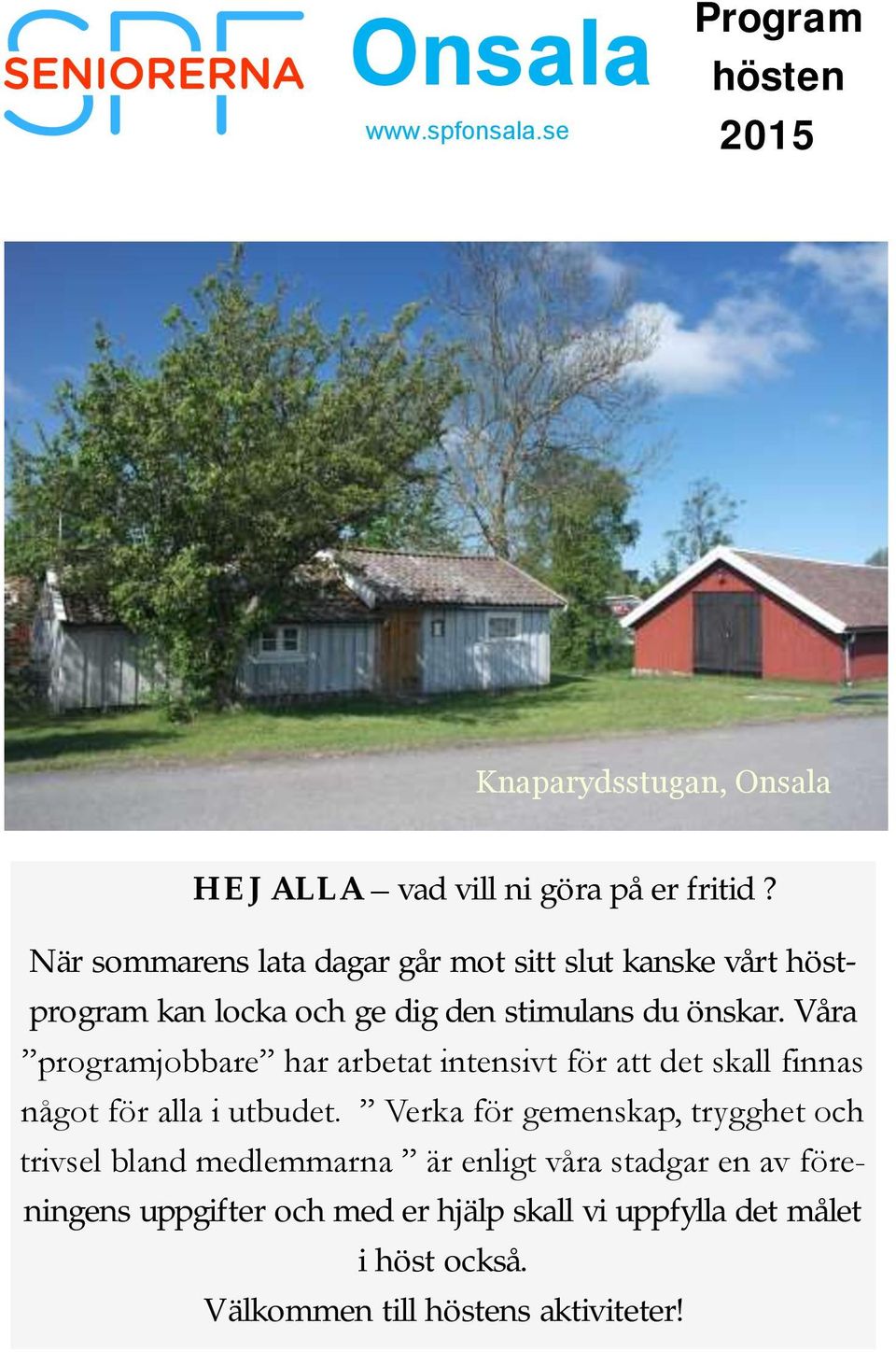 Våra programjobbare har arbetat intensivt för att det skall finnas något för alla i utbudet.