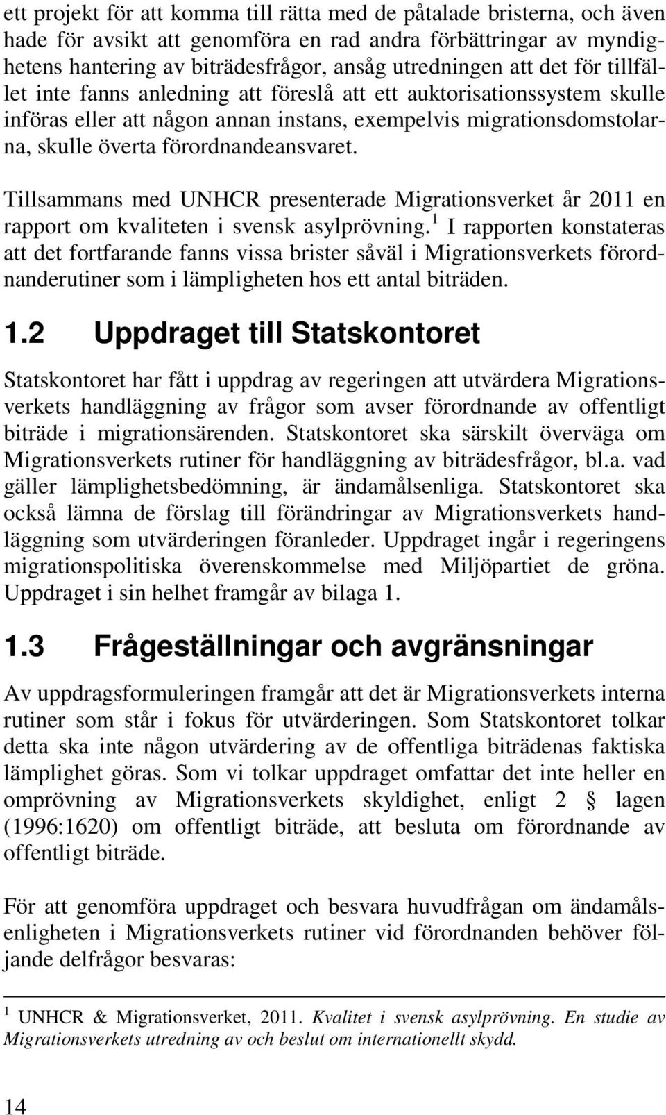 Tillsammans med UNHCR presenterade Migrationsverket år 2011 en rapport om kvaliteten i svensk asylprövning.