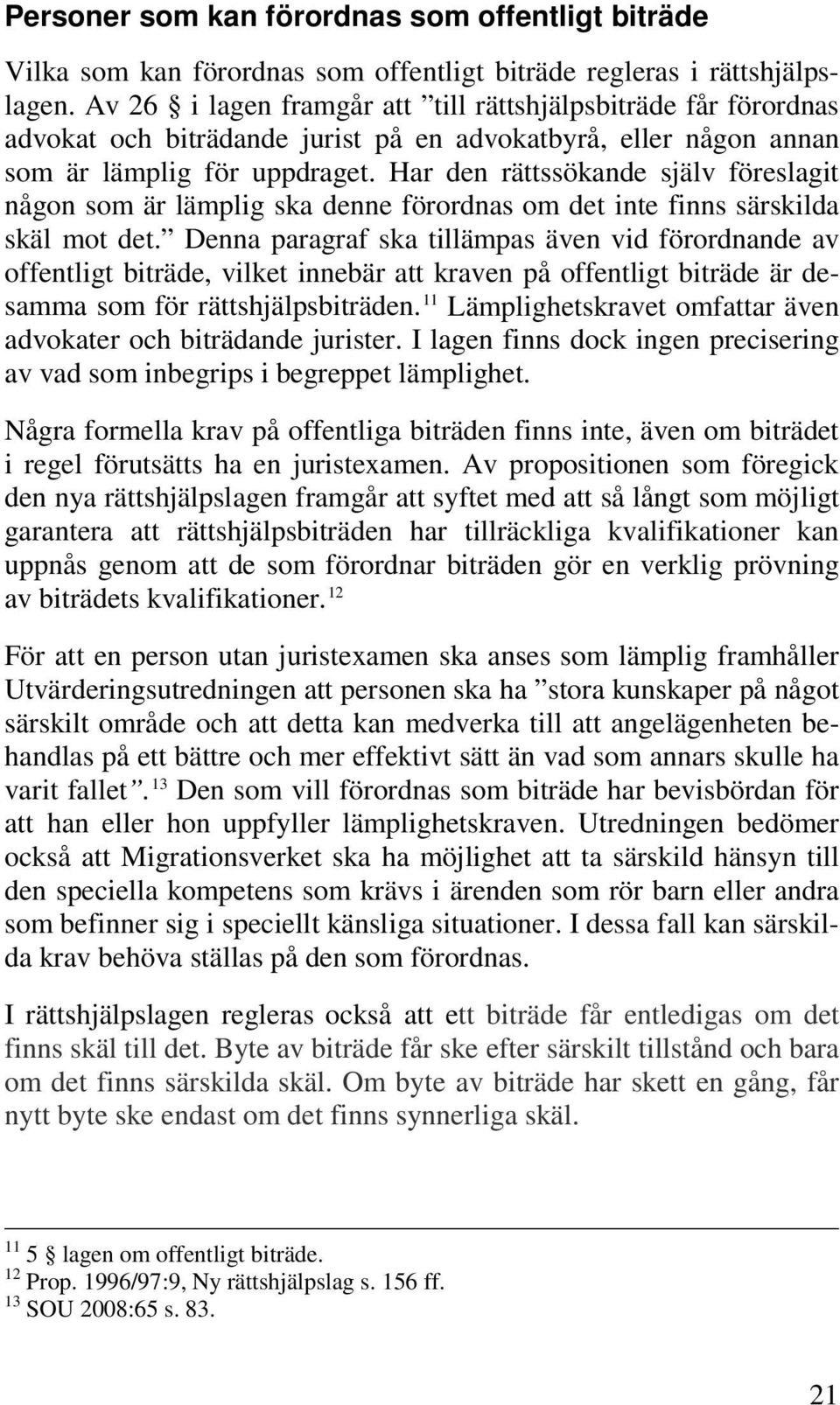 Har den rättssökande själv föreslagit någon som är lämplig ska denne förordnas om det inte finns särskilda skäl mot det.