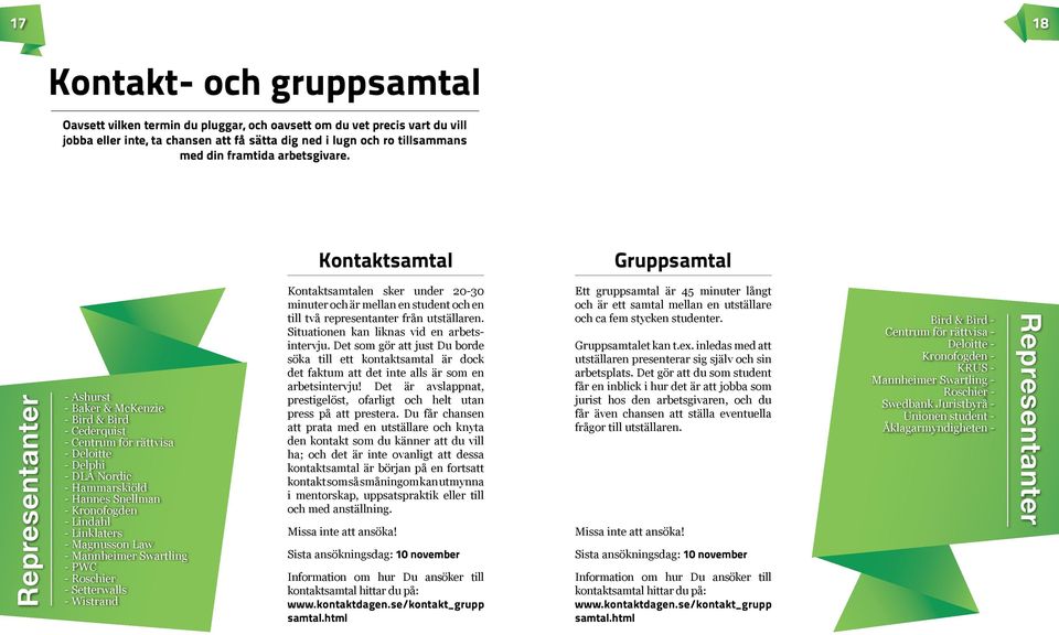 Kontaktsamtal Gruppsamtal Representanter Ashurst Baker & McKenzie Bird & Bird Cederquist Centrum för rättvisa Deloitte Delphi DLA Nordic Hammarskiöld Hannes Snellman Kronofogden Lindahl Linklaters