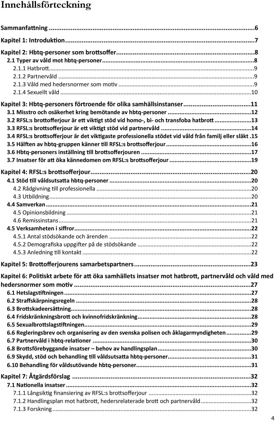 2 RFSL:s bro'offerjour är e' vik9gt stöd vid homo-, bi- och transfoba hatbro'... 13 3.3 RFSL:s bro'sofferjour är e' vik9gt stöd vid partnervåld... 14 3.