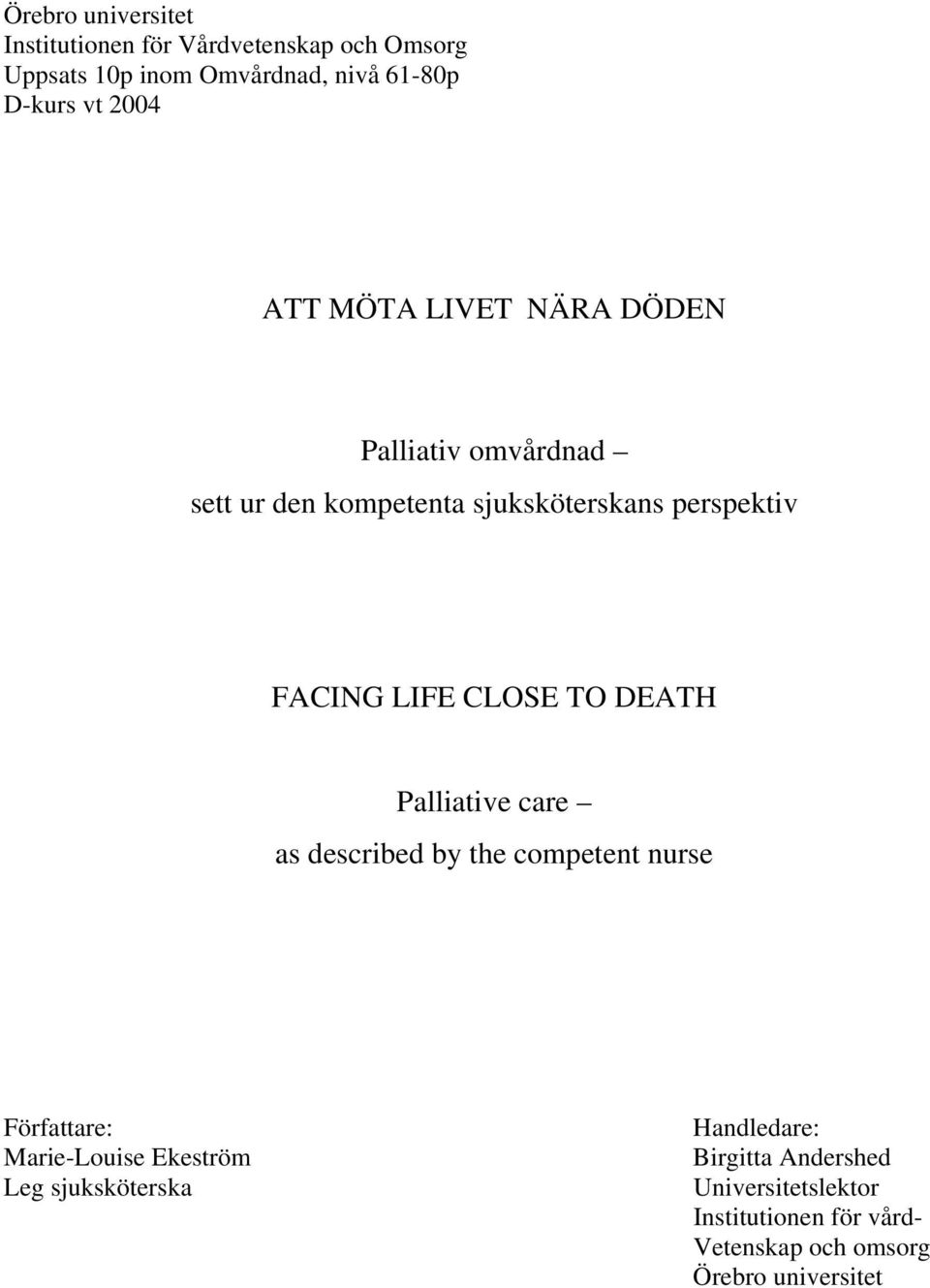 CLOSE TO DEATH Palliative care as described by the competent nurse Författare: Marie-Louise Ekeström Leg