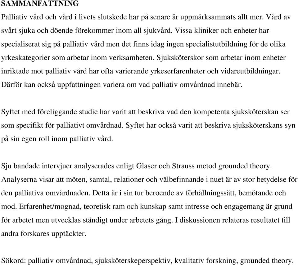 Sjuksköterskor som arbetar inom enheter inriktade mot palliativ vård har ofta varierande yrkeserfarenheter och vidareutbildningar.