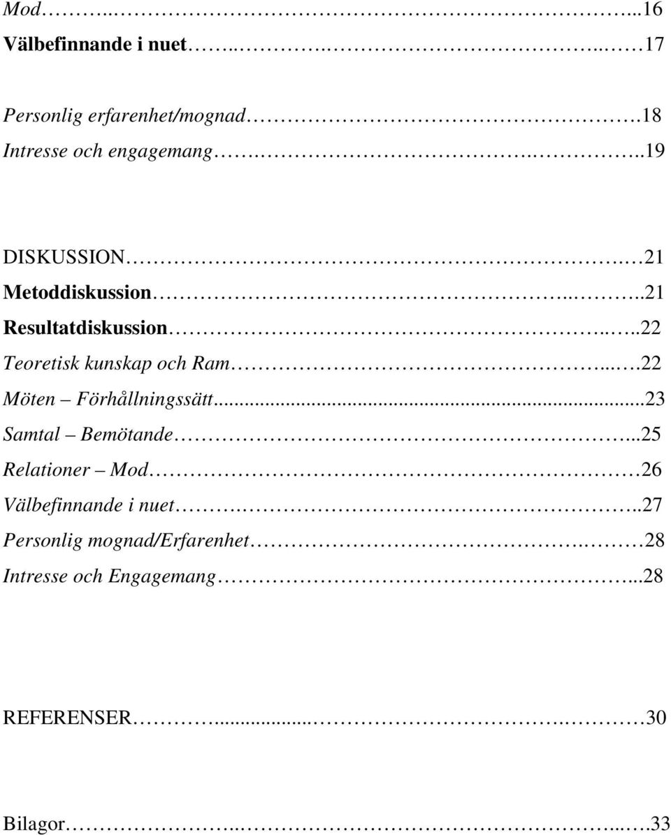 ...22 Möten Förhållningssätt...23 Samtal Bemötande...25 Relationer Mod 26 Välbefinnande i nuet.