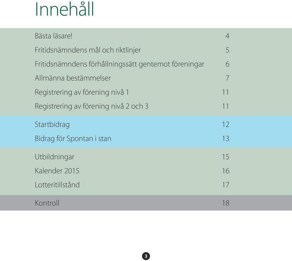 föreningar 6 Allmänna bestämmelser 7 Registrering av förening nivå 1 11