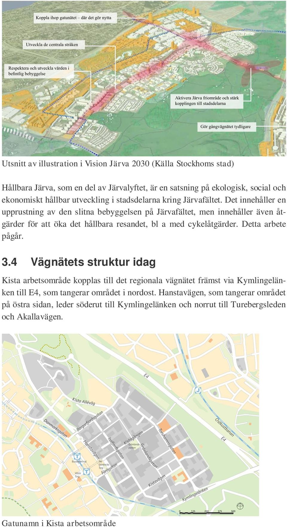 Det innehåller en upprustning av den slitna bebyggelsen på Järvafältet, men innehåller även åtgärder för att öka det hållbara resandet, bl a med cykelåtgärder.