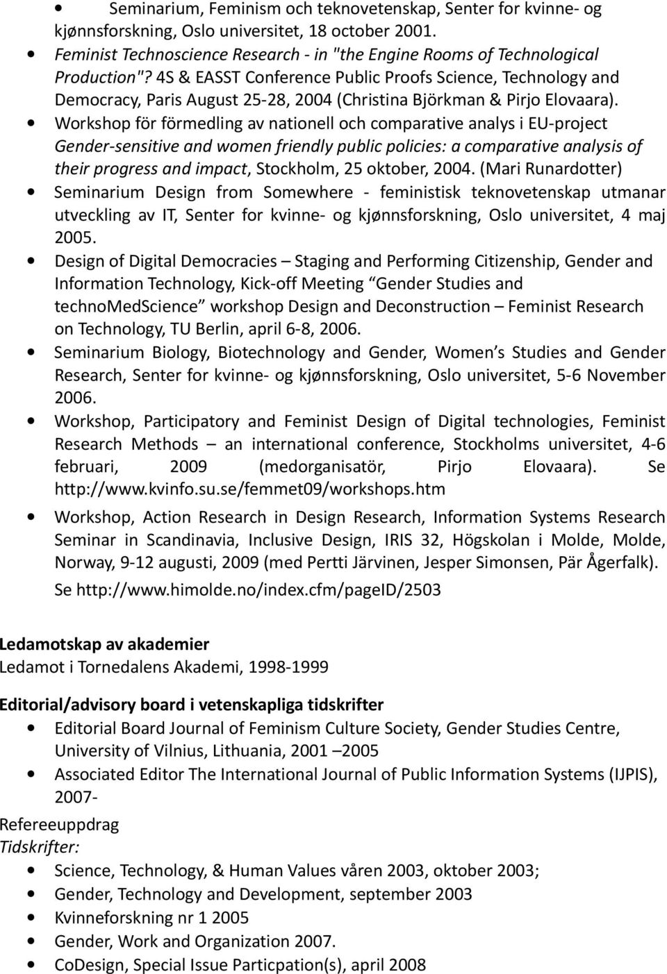 Workshop för förmedling av nationell och comparative analys i EU-project Gender-sensitive and women friendly public policies: a comparative analysis of their progress and impact, Stockholm, 25