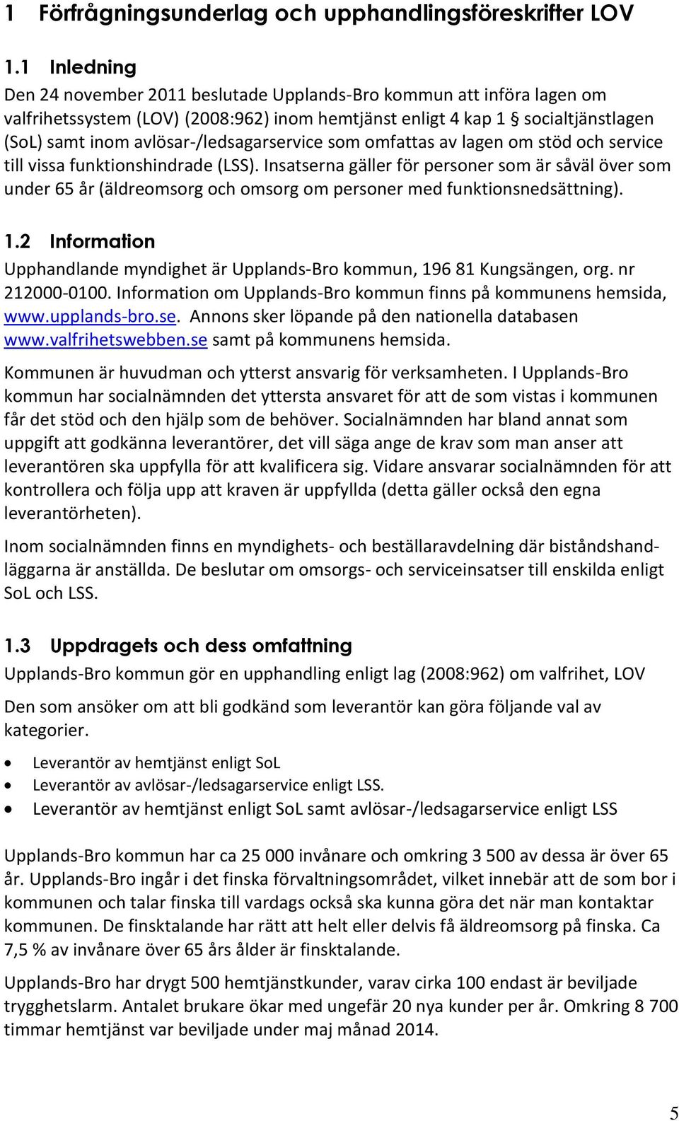 avlösar-/ledsagarservice som omfattas av lagen om stöd och service till vissa funktionshindrade (LSS).