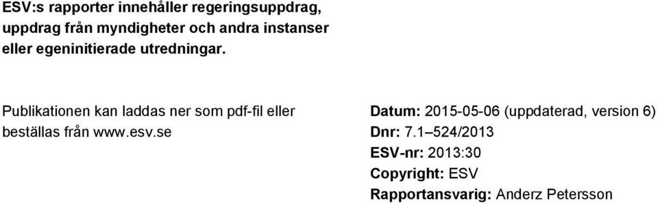 Publikationen kan laddas ner som pdf-fil eller beställas från www.esv.