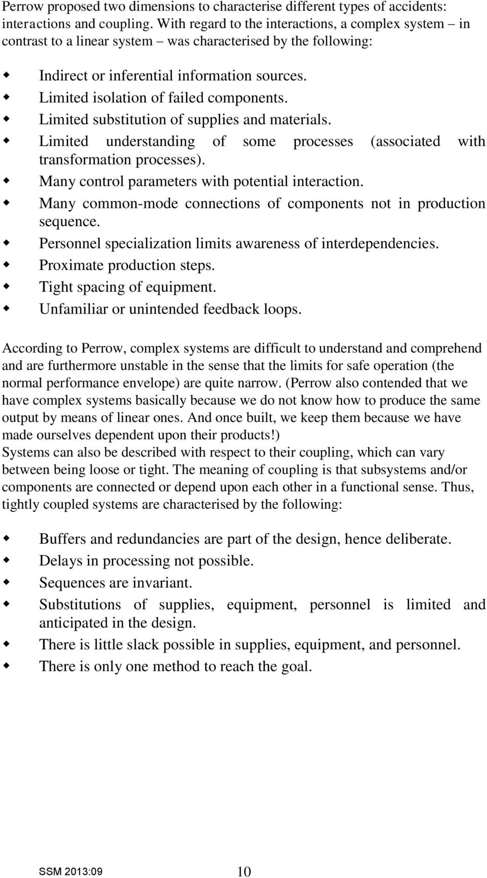 Limited isolation of failed components. Limited substitution of supplies and materials. Limited understanding of some processes (associated with transformation processes).