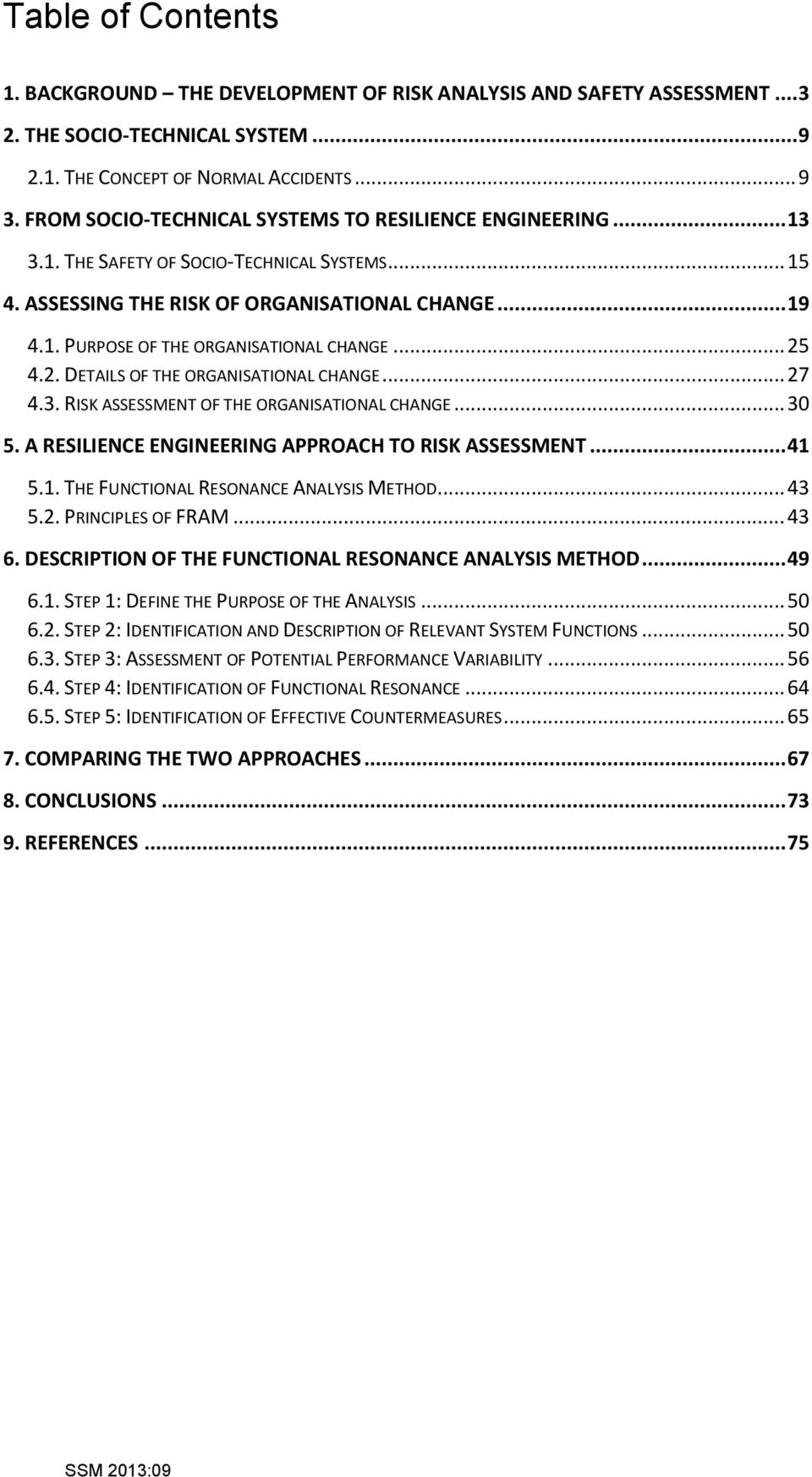 .. 25 4.2. DETAILS OF THE ORGANISATIONAL CHANGE... 27 4.3. RISK ASSESSMENT OF THE ORGANISATIONAL CHANGE... 30 5. A RESILIENCE ENGINEERING APPROACH TO RISK ASSESSMENT... 41 