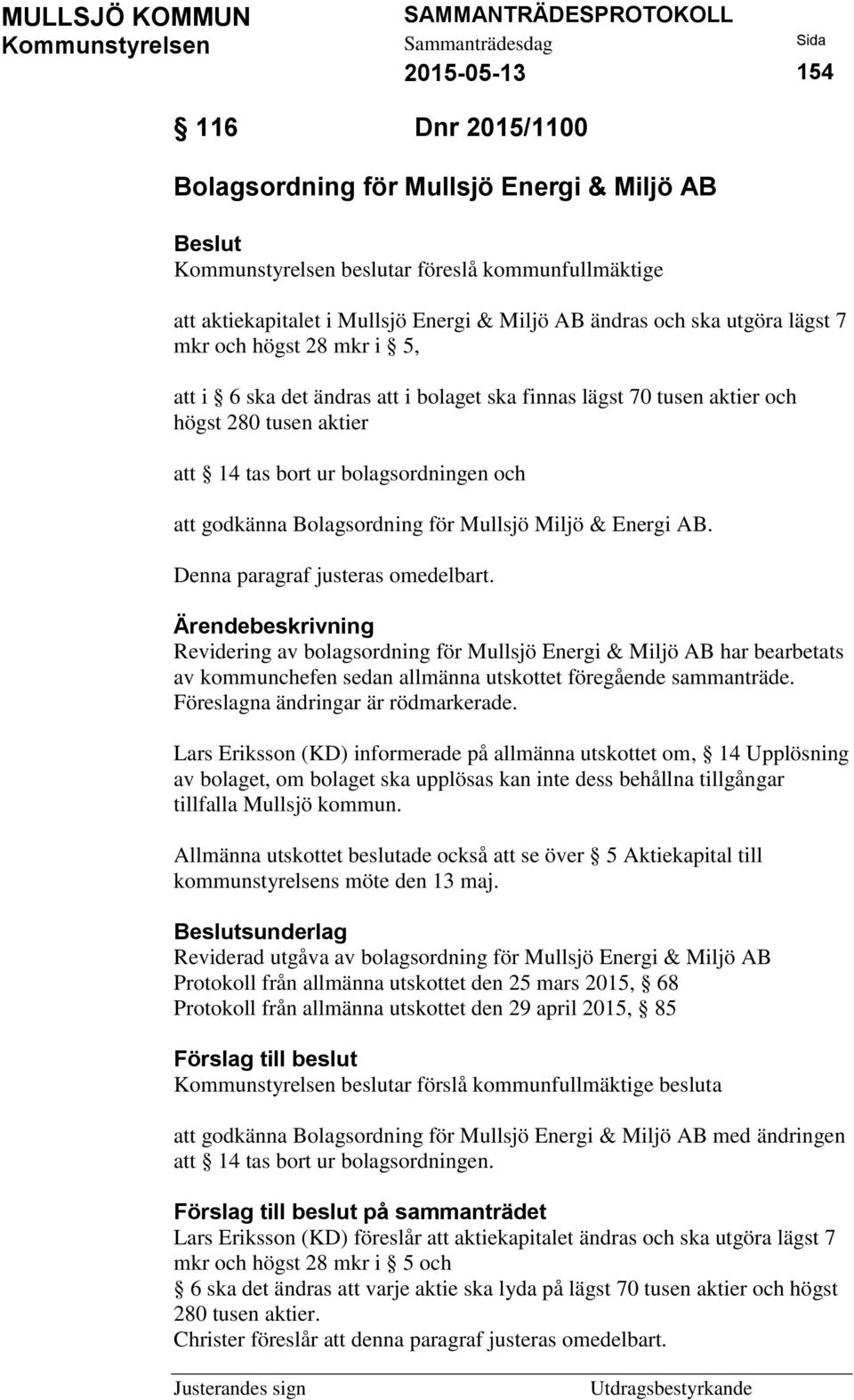 för Mullsjö Miljö & Energi AB. Denna paragraf justeras omedelbart.