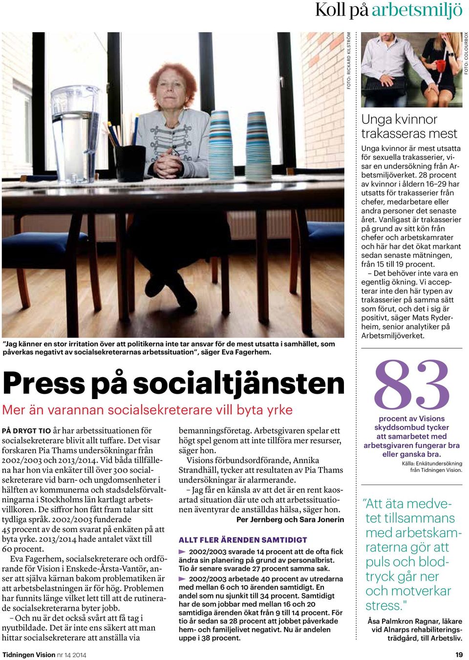 Press på socialtjänsten Mer än varannan socialsekreterare vill byta yrke PÅ DRYGT TIO år har arbetssituationen för socialsekreterare blivit allt tuffare.