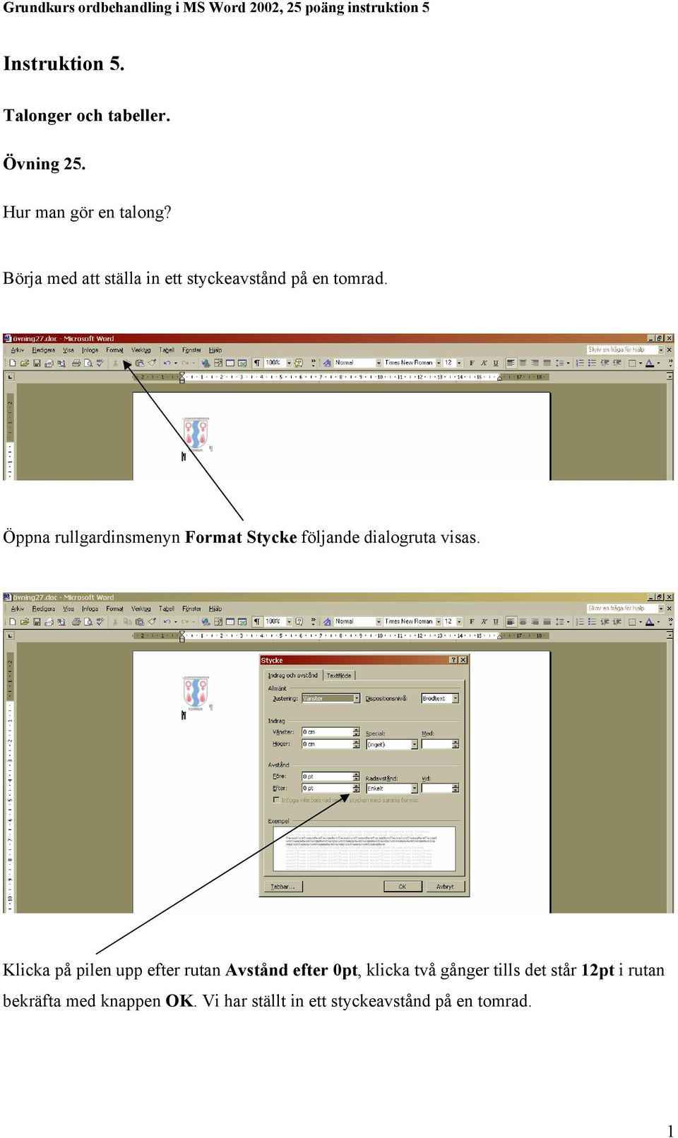 Öppna rullgardinsmenyn Format Stycke följande dialogruta visas.