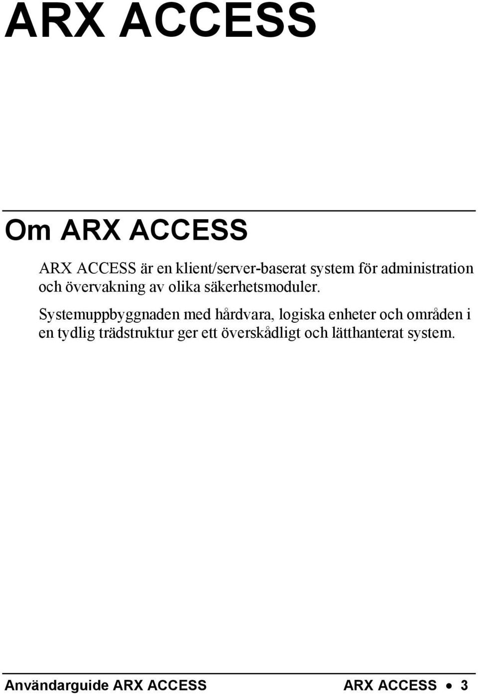 Systemuppbyggnaden med hårdvara, logiska enheter och områden i en tydlig