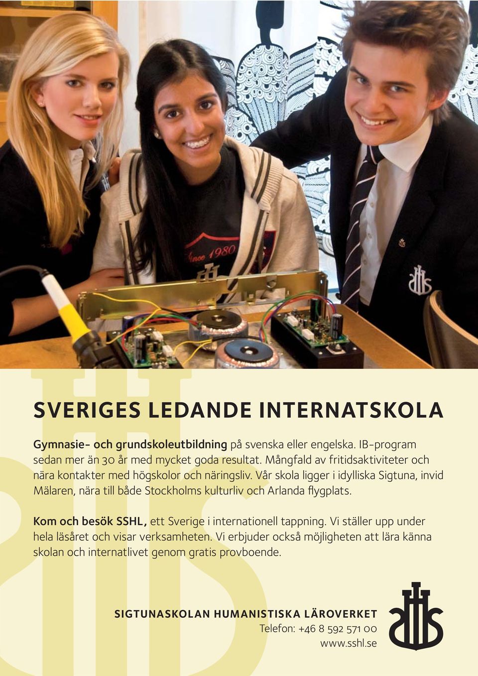 Vår skola ligger i idylliska Sigtuna, invid Mälaren, nära till både Stockholms kulturliv och Arlanda flygplats.