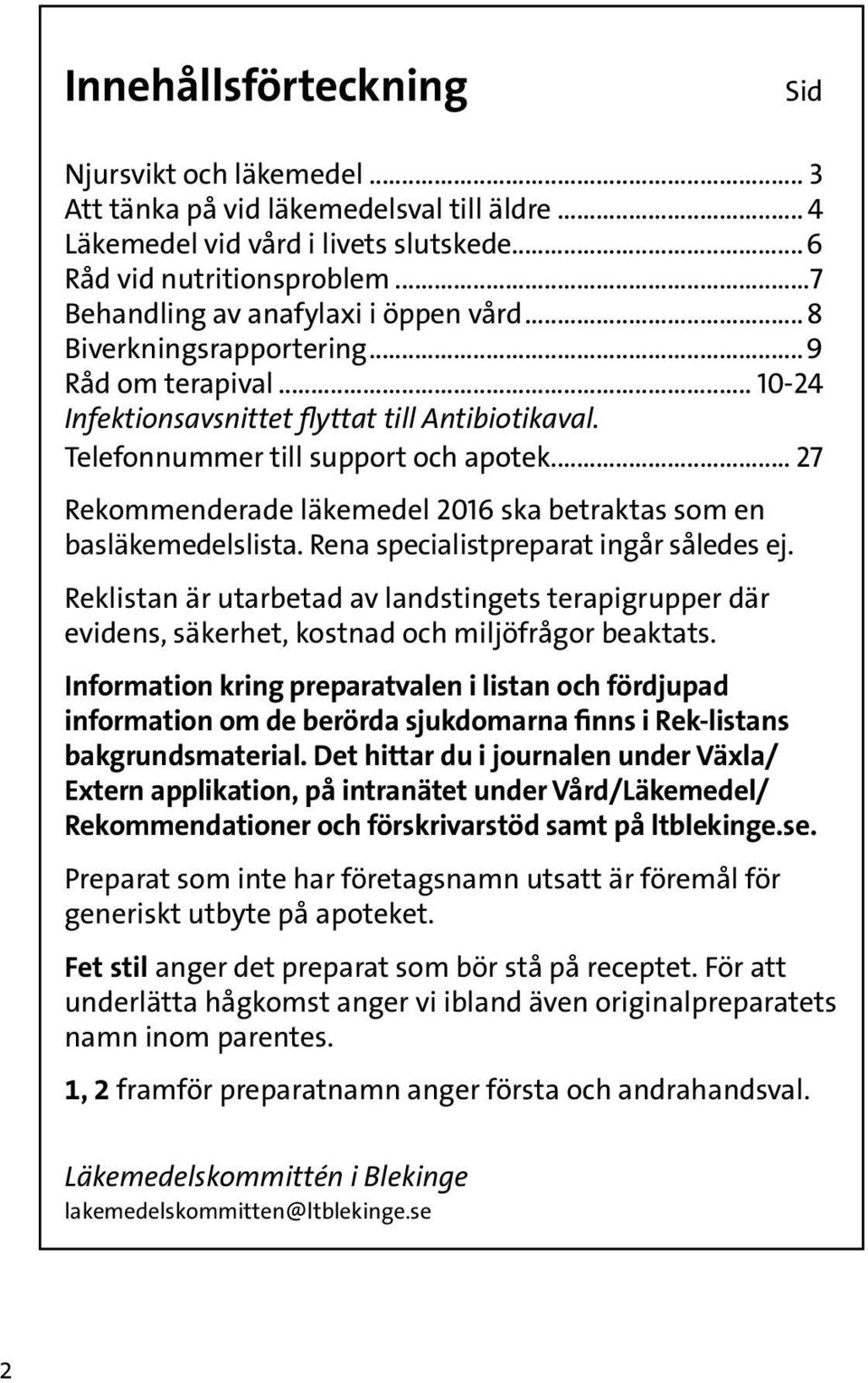 .. 27 Rekommenderade läkemedel 2016 ska betraktas som en basläkemedelslista. Rena specialistpreparat ingår således ej.