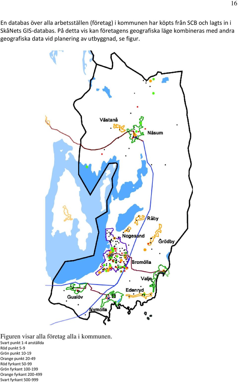 På detta vis kan företagens geografiska läge kombineras med andra geografiska data vid planering av