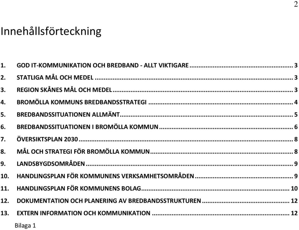 ÖVERSIKTSPLAN 2030... 8 8. MÅL OCH STRATEGI FÖR BROMÖLLA KOMMUN... 8 9. LANDSBYGDSOMRÅDEN... 9 10. HANDLINGSPLAN FÖR KOMMUNENS VERKSAMHETSOMRÅDEN.