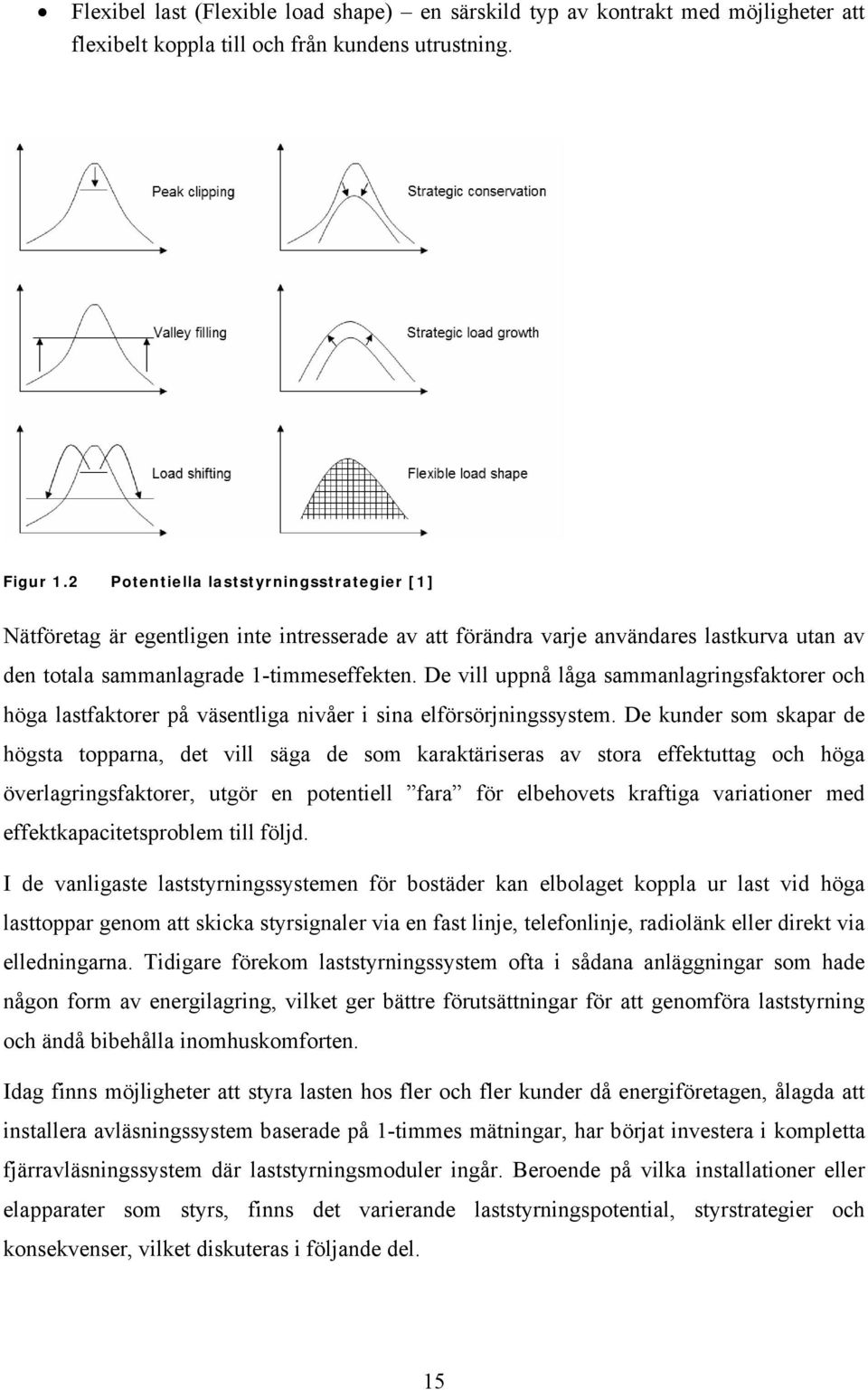 De vill uppnå låga sammanlagringsfaktorer och höga lastfaktorer på väsentliga nivåer i sina elförsörjningssystem.