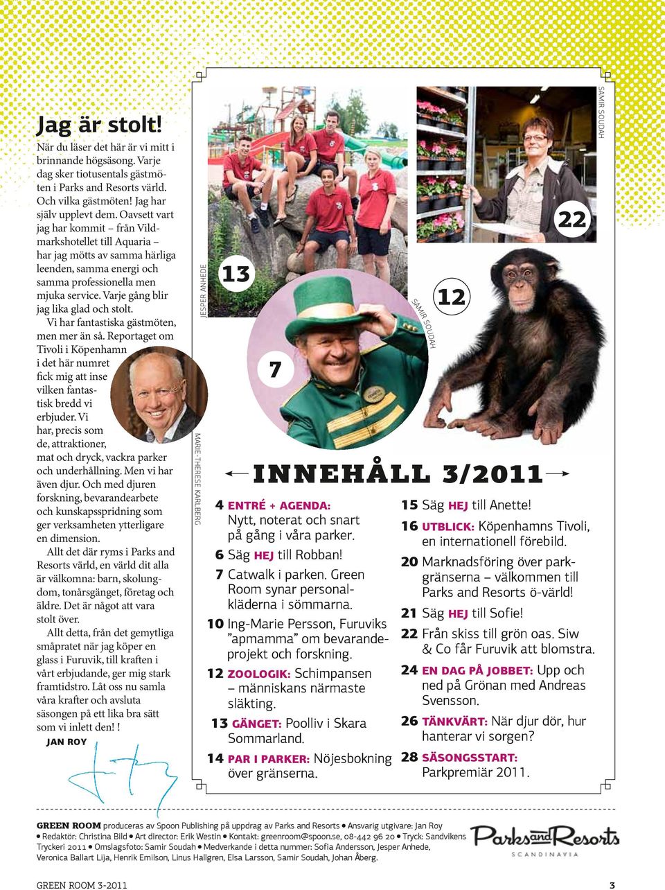 Varje gång blir jag lika glad och stolt. Vi har fantastiska gästmöten, men mer än så. Reportaget om Tivoli i Köpenhamn i det här numret fick mig att inse vilken fantastisk bredd vi erbjuder.