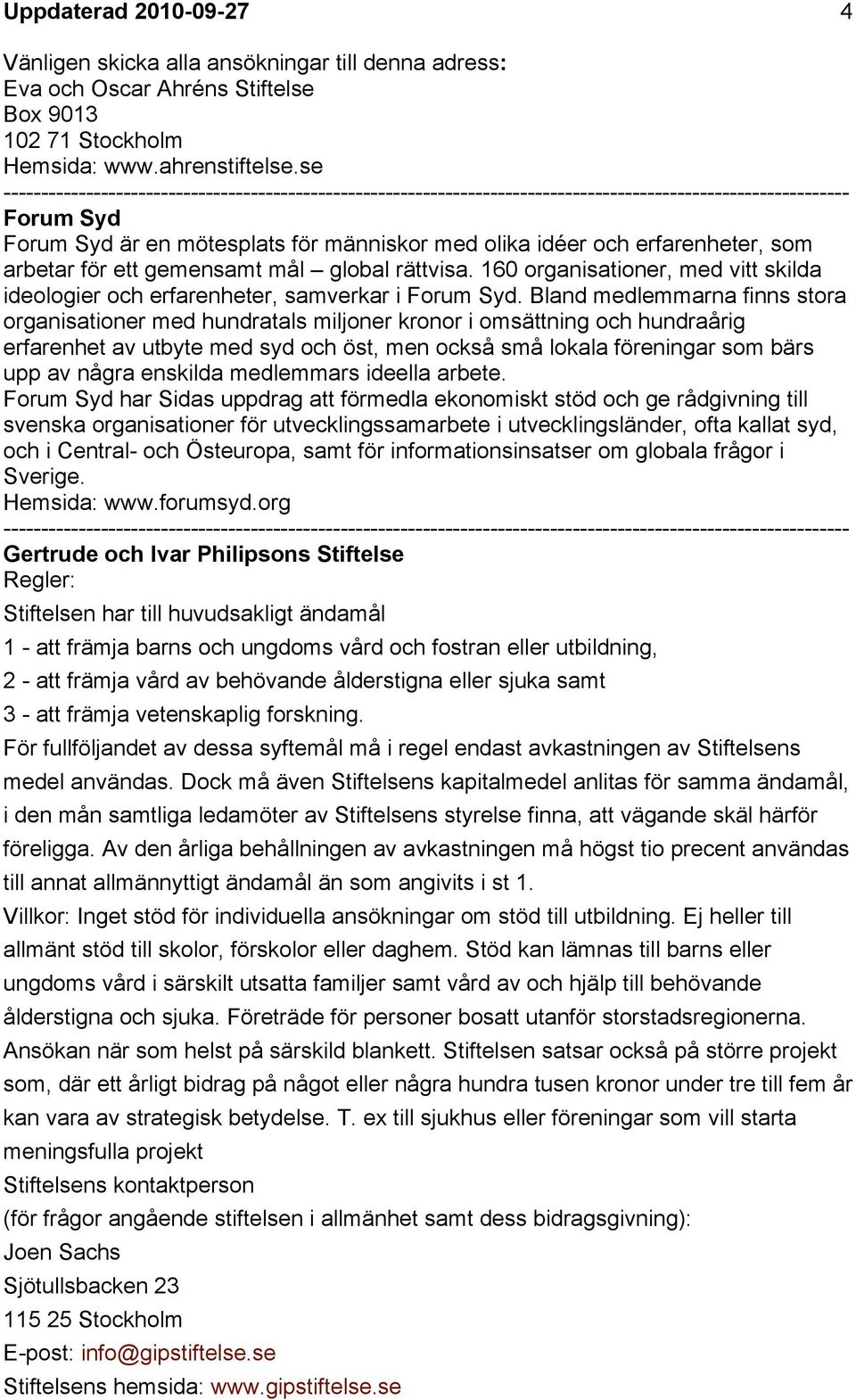 160 organisationer, med vitt skilda ideologier och erfarenheter, samverkar i Forum Syd.