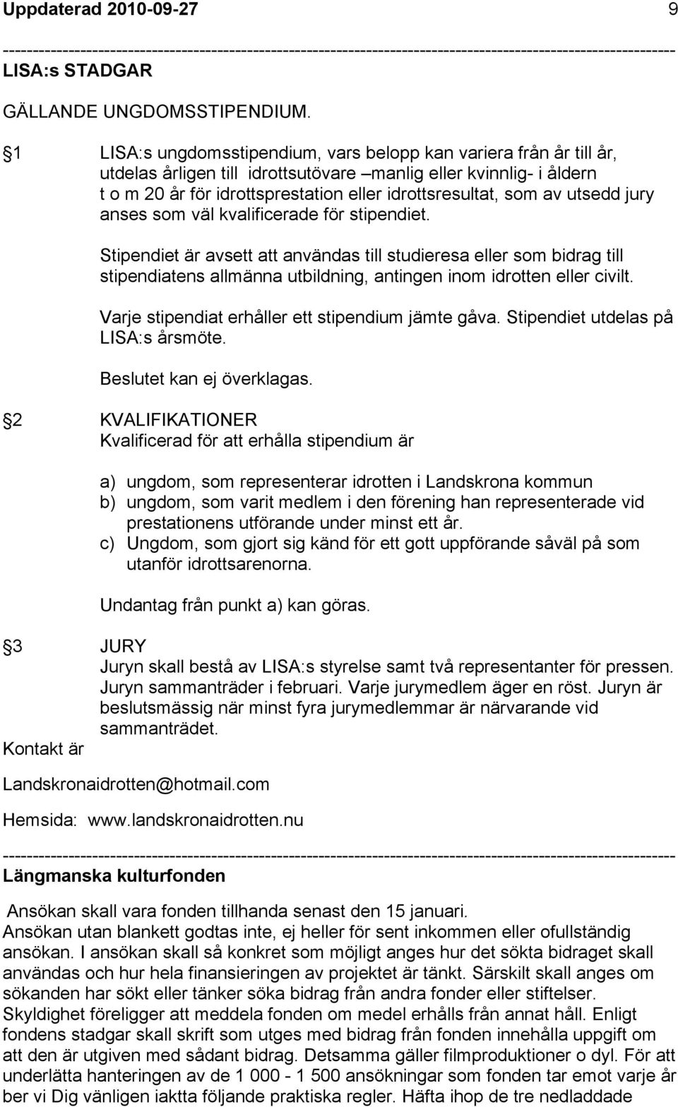 av utsedd jury anses som väl kvalificerade för stipendiet.