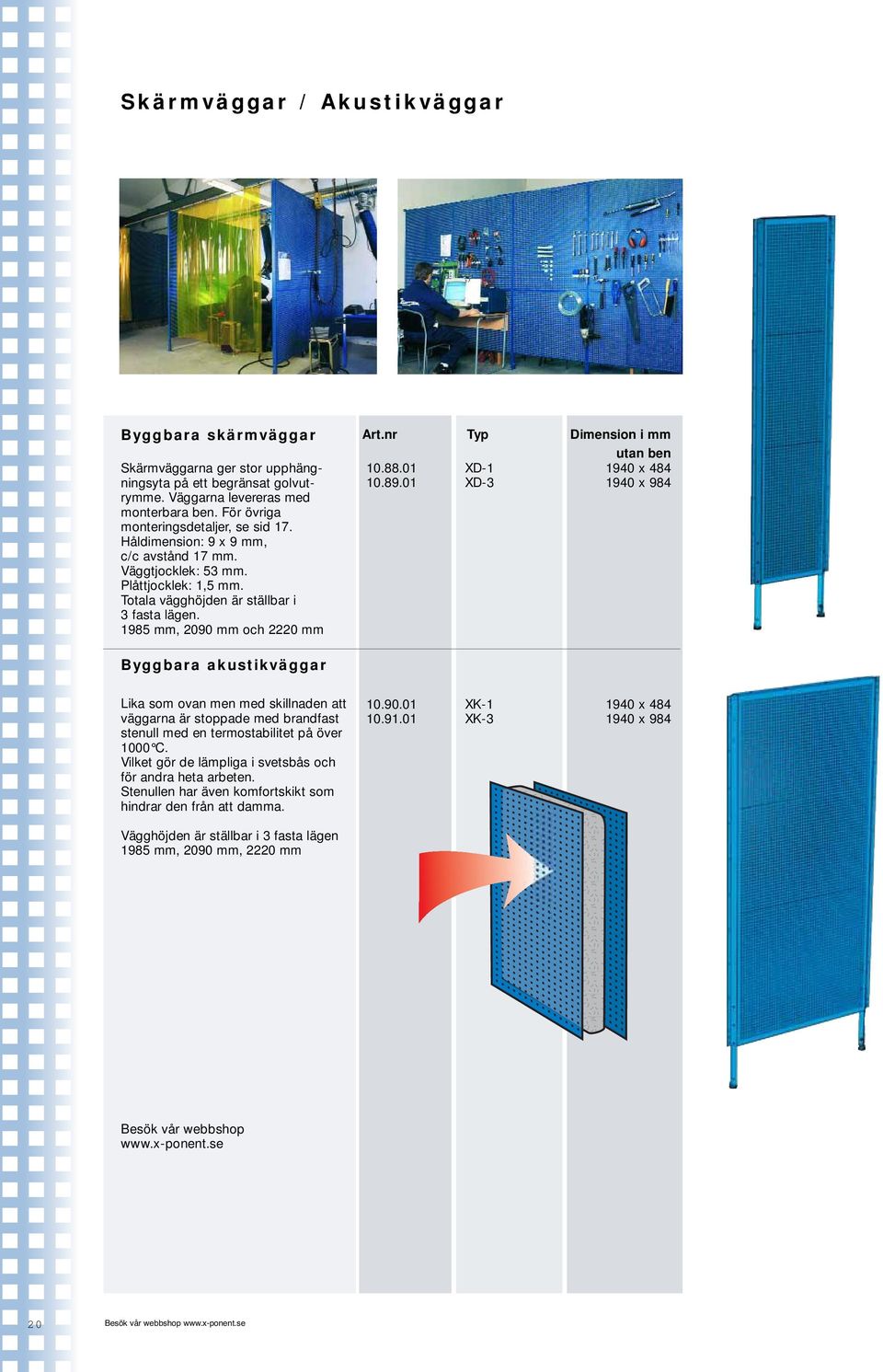 01 XD-1 1940 x 484 10.89.01 XD-3 1940 x 984 Byggbara akustikväggar Lika som ovan men med skillnaden att väggarna är stoppade med brandfast stenull med en termostabilitet på över 1000 C.