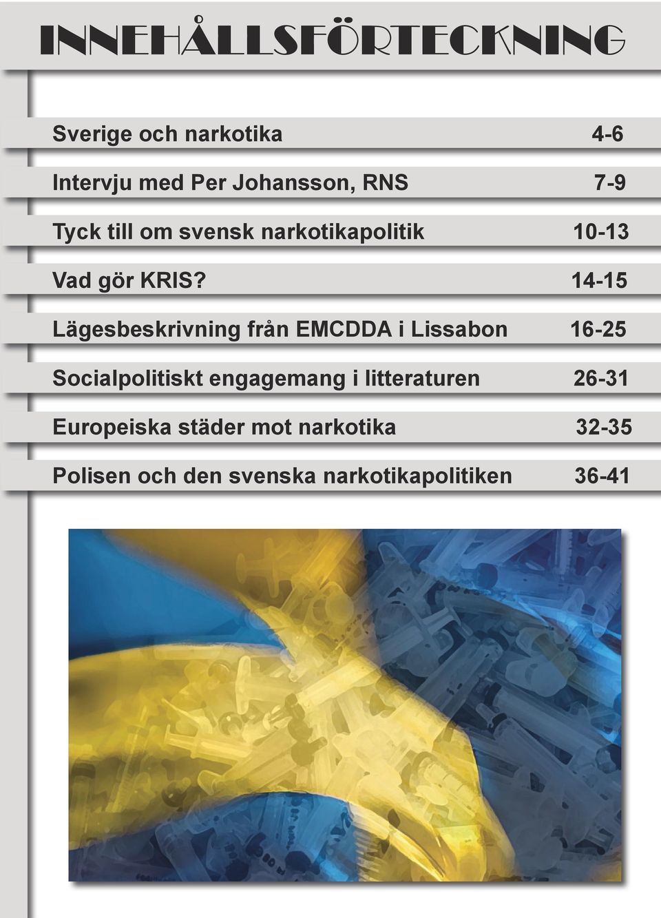 14-15 Lägesbeskrivning från EMCDDA i Lissabon 16-25 Socialpolitiskt engagemang i