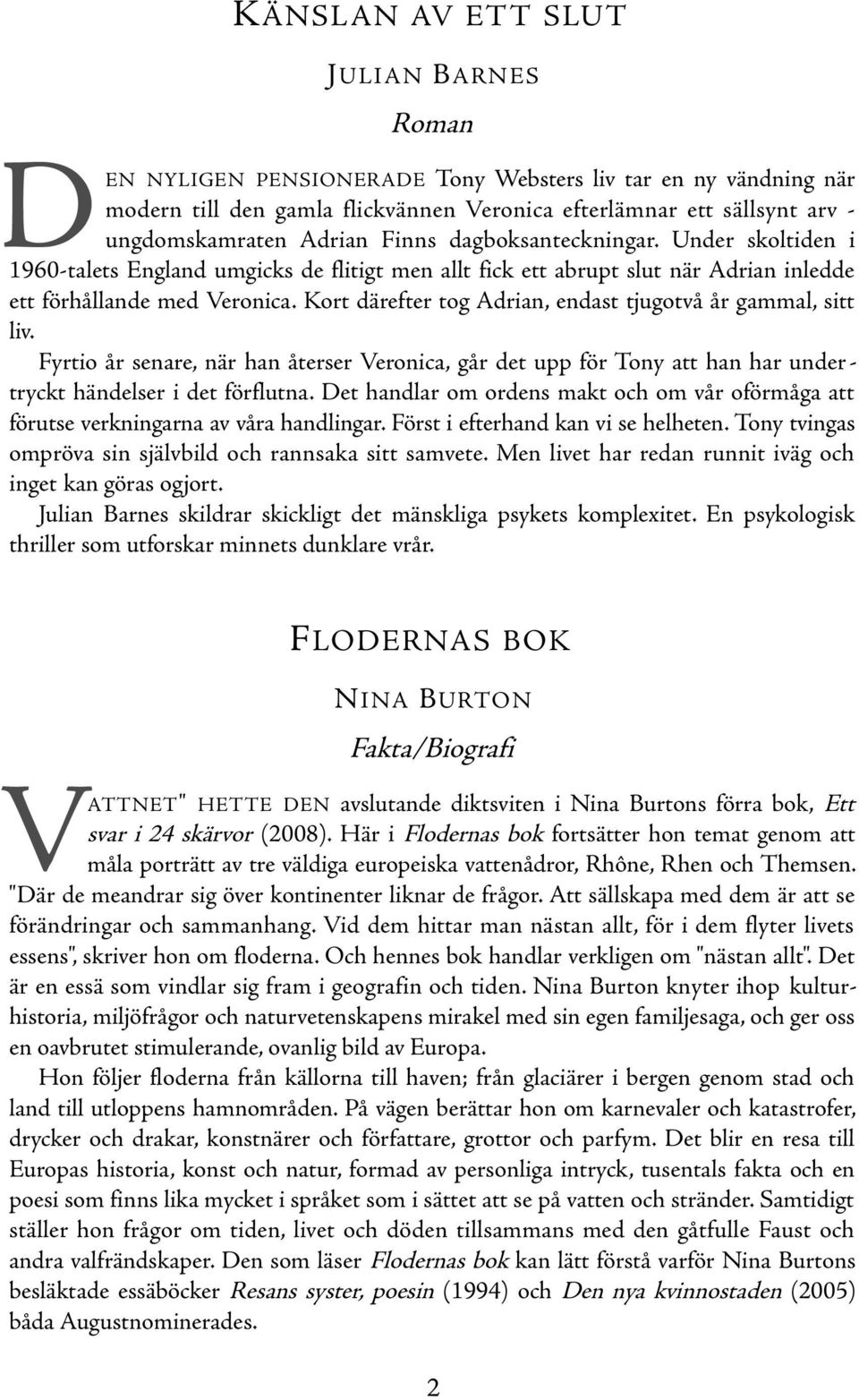 Kort därefter tog Adrian, endast tjugotvå år gammal, sitt liv. Fyrtio år senare, när han återser Veronica, går det upp för Tony att han har undertryckt händelser i det förflutna.