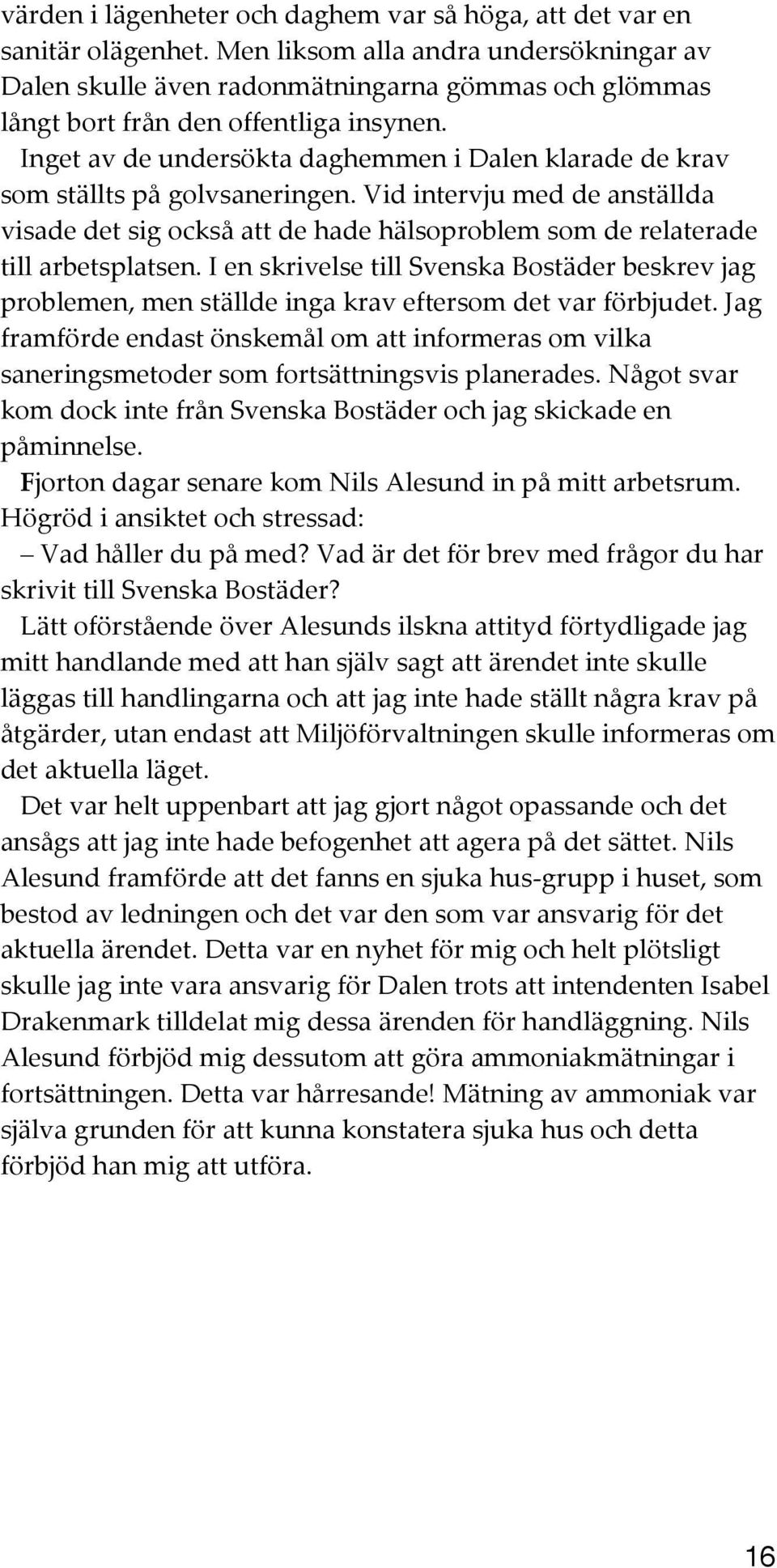 Inget av de undersökta daghemmen i Dalen klarade de krav som ställts på golvsaneringen.