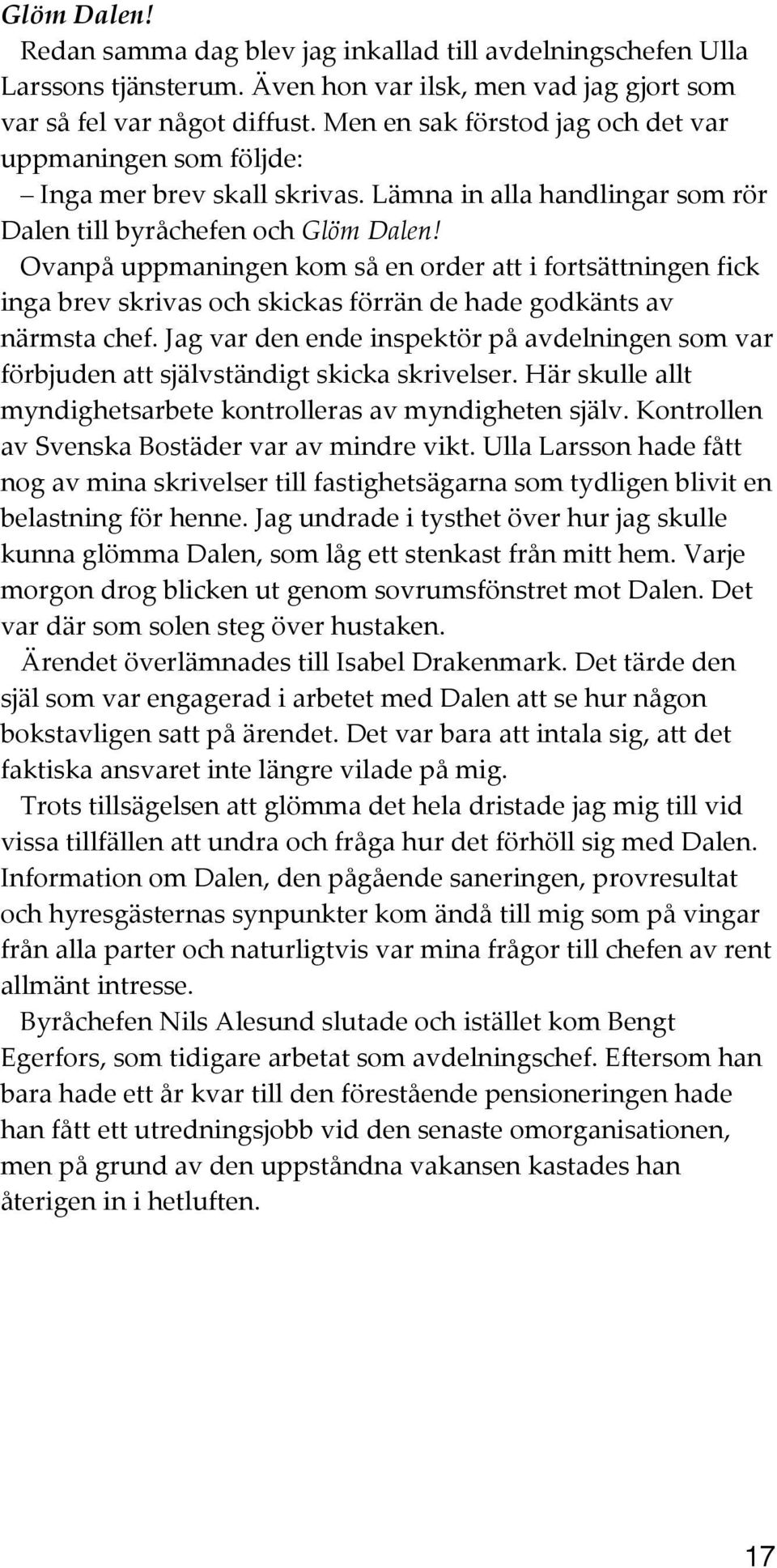 Ovanpå uppmaningen kom så en order att i fortsättningen fick inga brev skrivas och skickas förrän de hade godkänts av närmsta chef.